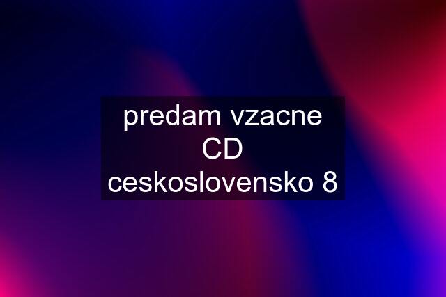 predam vzacne CD ceskoslovensko 8