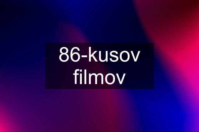 86-kusov filmov