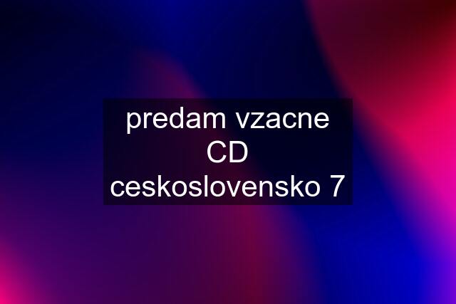 predam vzacne CD ceskoslovensko 7