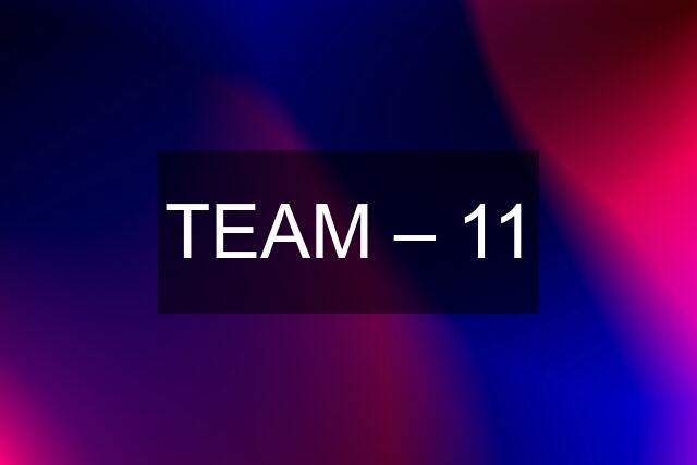 TEAM ‎– 11