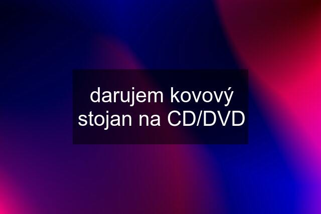 darujem kovový stojan na CD/DVD