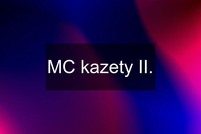 MC kazety II.