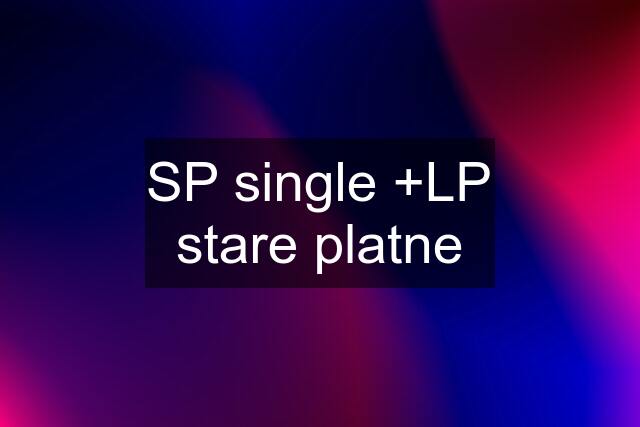 SP single +LP stare platne