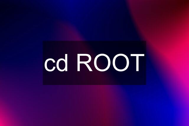 cd ROOT