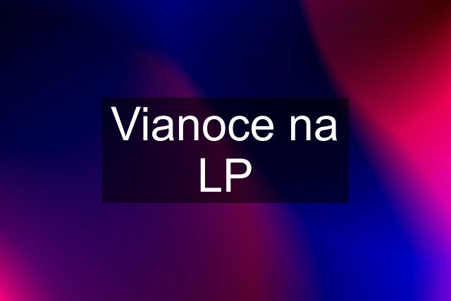 Vianoce na LP