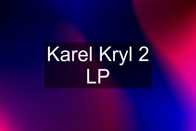 Karel Kryl 2 LP