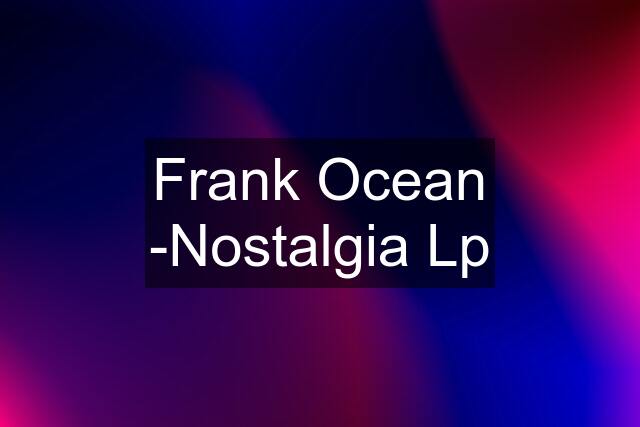 Frank Ocean -Nostalgia Lp