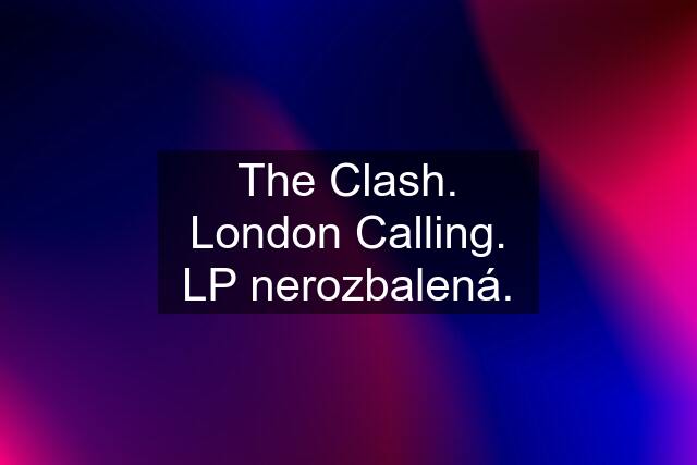 The Clash. London Calling. LP nerozbalená.