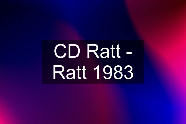 CD Ratt - Ratt 1983