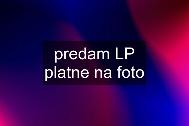 predam LP platne na foto