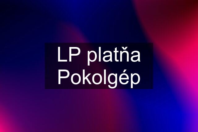 LP platňa Pokolgép