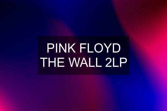 PINK FLOYD THE WALL 2LP