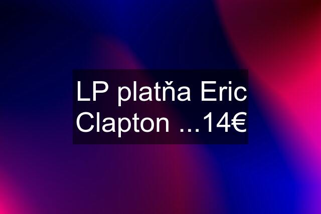 LP platňa Eric Clapton ...14€