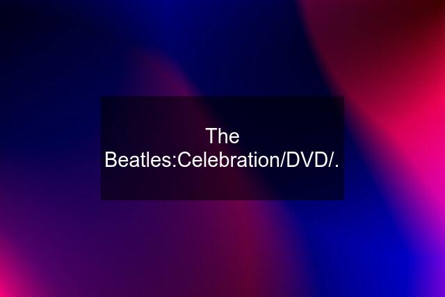 The Beatles:"Celebration"/DVD/.