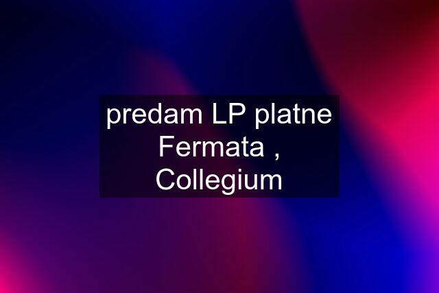 predam LP platne Fermata , Collegium