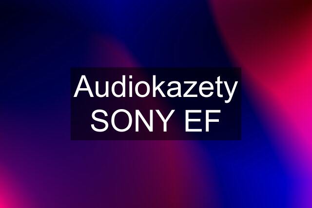 Audiokazety SONY EF