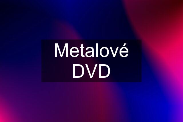 Metalové DVD