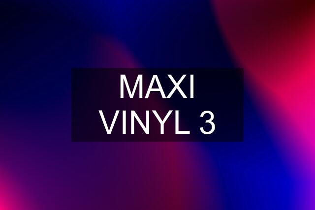 MAXI VINYL 3