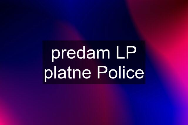 predam LP platne Police