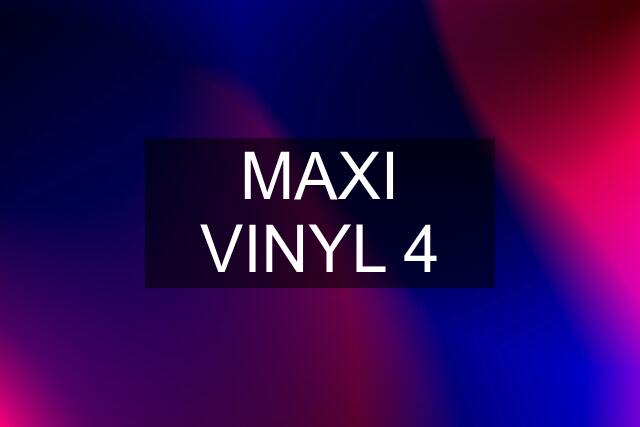 MAXI VINYL 4