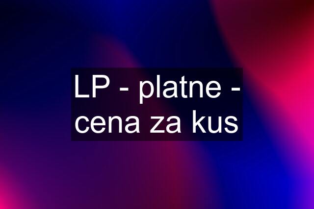 LP - platne - cena za kus