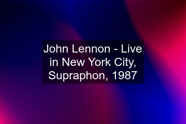 John Lennon - Live in New York City, Supraphon, 1987