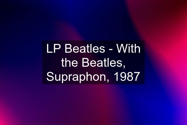 LP Beatles - With the Beatles, Supraphon, 1987