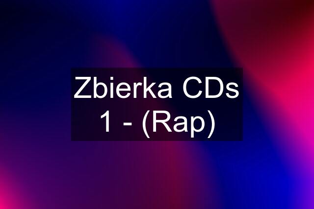 Zbierka CDs 1 - (Rap)
