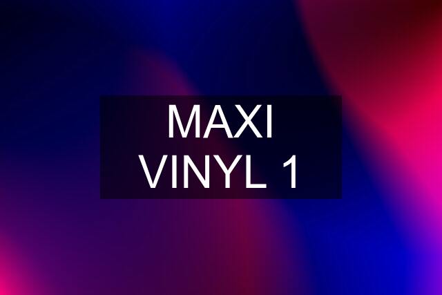 MAXI VINYL 1