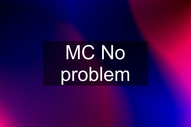 MC No problem