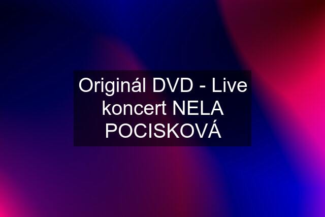 Originál DVD - Live koncert NELA POCISKOVÁ