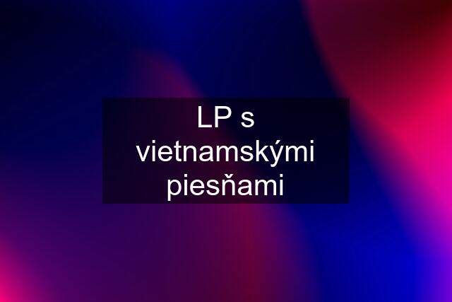 LP s vietnamskými piesňami