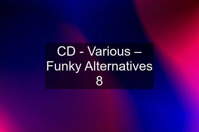CD - Various ‎– Funky Alternatives 8
