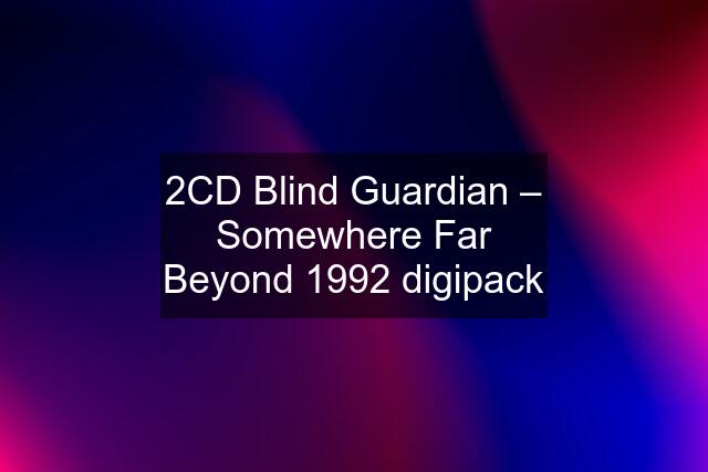 2CD Blind Guardian ‎– Somewhere Far Beyond 1992 digipack