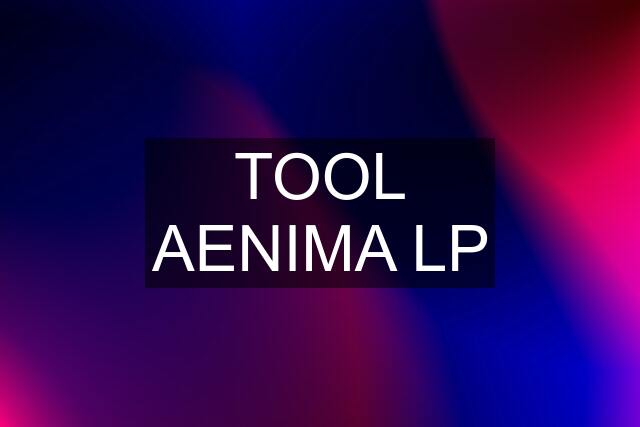 TOOL AENIMA LP