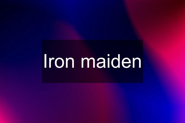 Iron maiden