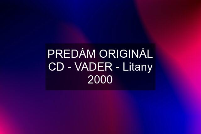 PREDÁM ORIGINÁL CD - VADER - Litany	2000