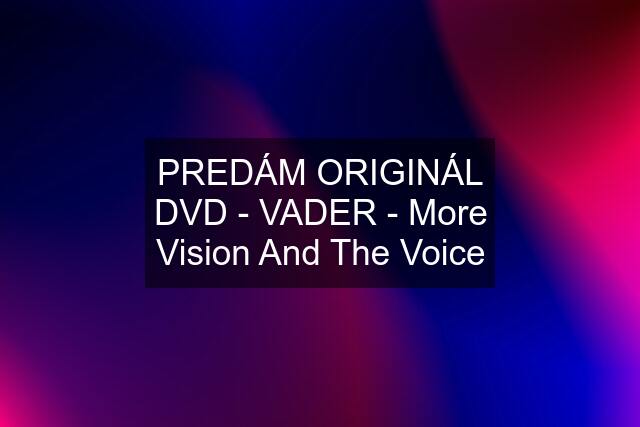 PREDÁM ORIGINÁL DVD - VADER - More Vision And The Voice