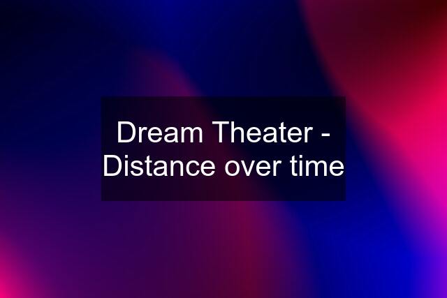 Dream Theater - Distance over time