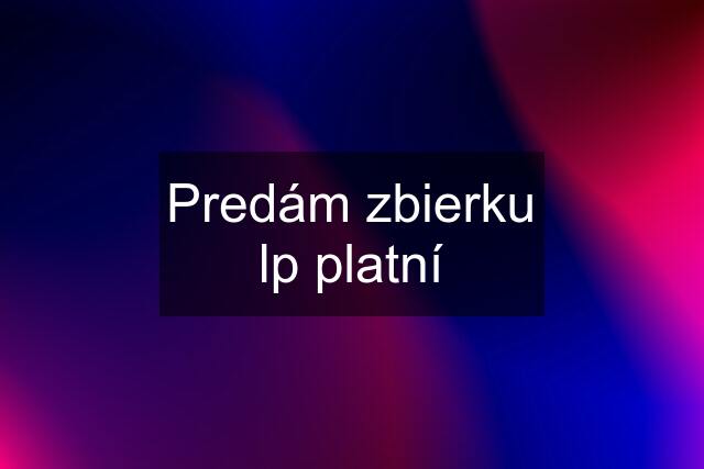 Predám zbierku lp platní