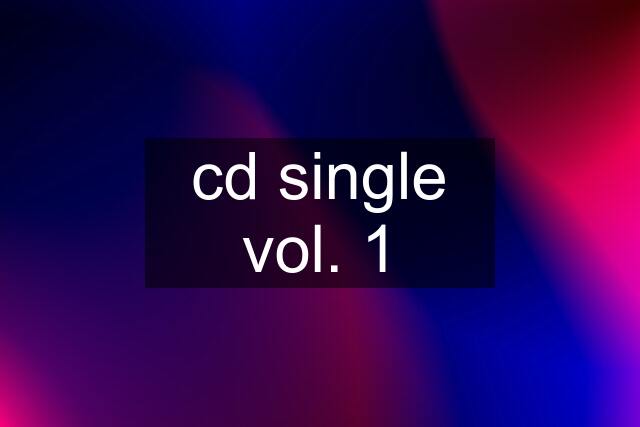 cd single vol. 1