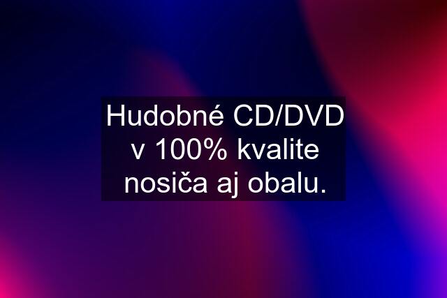 Hudobné CD/DVD v 100% kvalite nosiča aj obalu.