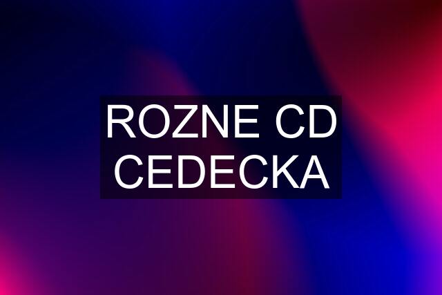 ROZNE CD CEDECKA