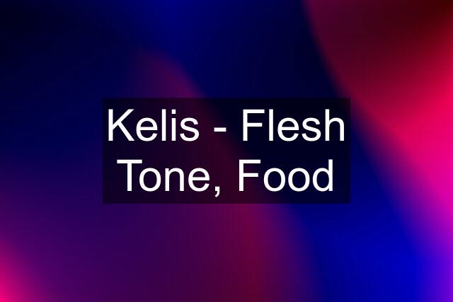 Kelis - Flesh Tone, Food