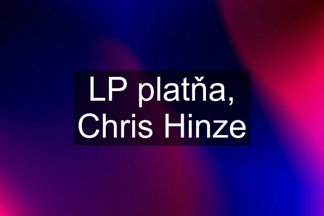 LP platňa, Chris Hinze