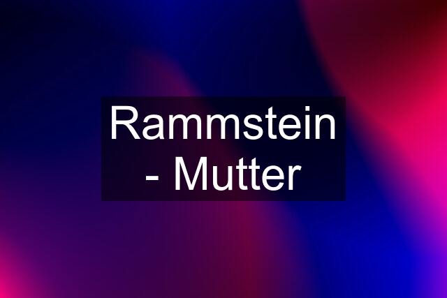 Rammstein - Mutter