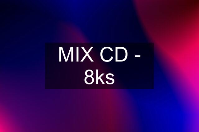 MIX CD - 8ks