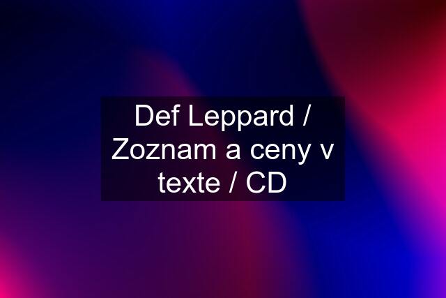 Def Leppard / Zoznam a ceny v texte / CD