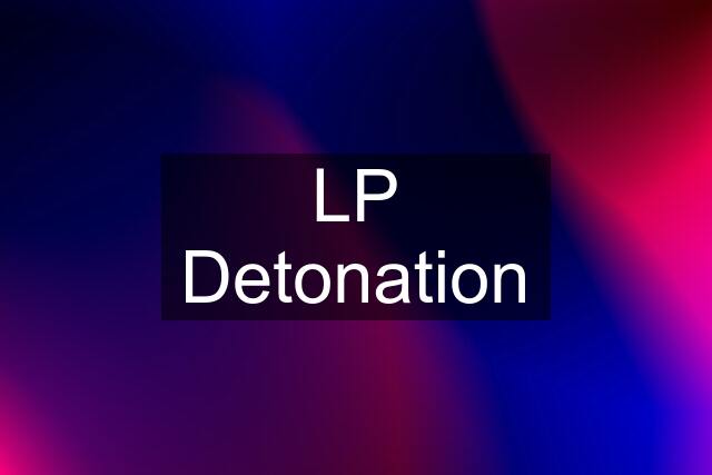 LP Detonation