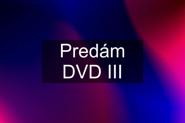 Predám DVD III